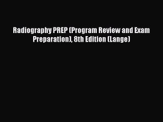 Download Radiography PREP (Program Review and Exam Preparation) 8th Edition (Lange) PDF Free