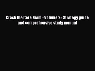 Read Crack the Core Exam - Volume 2:: Strategy guide and comprehensive study manual Ebook Free