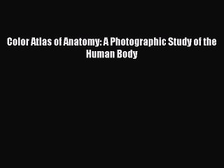 Read Color Atlas of Anatomy: A Photographic Study of the Human Body Ebook Free