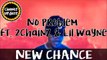 Chance The Rapper - No Problem ft. 2 Chainz & Lil Wayne.