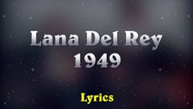 LANA DEL REY - 1949 (Lyrics)
