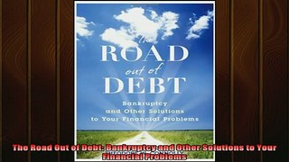 READ book  The Road Out of Debt Bankruptcy and Other Solutions to Your Financial Problems Full EBook