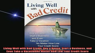 Downlaod Full PDF Free  Living Well with Bad Credit Buy a House Start a Business and Even Take a VacationNo Full EBook