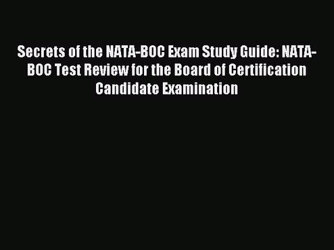 Read Secrets of the NATA-BOC Exam Study Guide: NATA-BOC Test Review for the Board of Certification