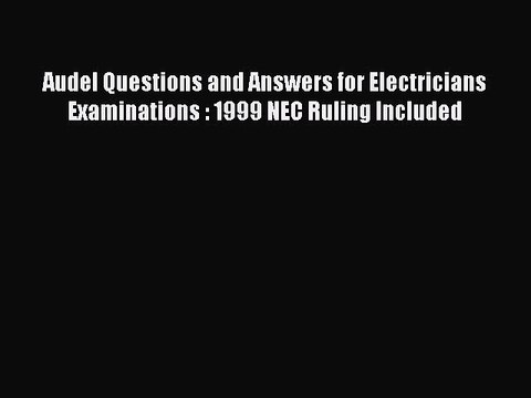 Read Audel Questions and Answers for Electricians Examinations : 1999 NEC Ruling Included Ebook