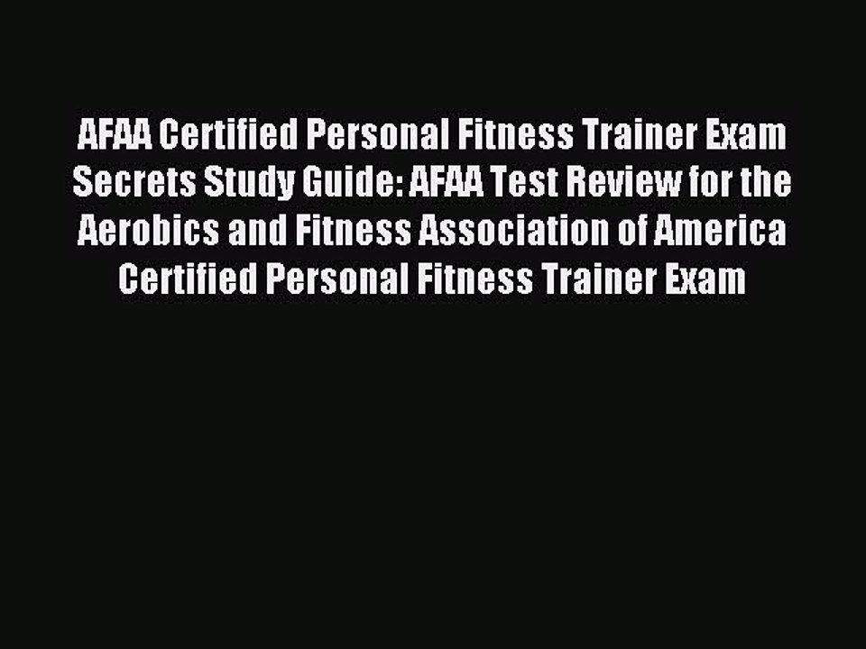 Read AFAA Certified Personal Fitness Trainer Exam Secrets Study Guide: AFAA Test Review for