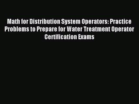 Read Math for Distribution System Operators: Practice Problems to Prepare for Water Treatment