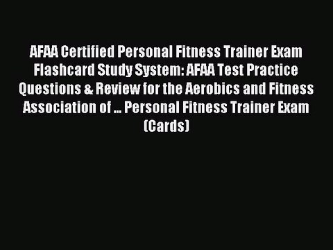Read AFAA Certified Personal Fitness Trainer Exam Flashcard Study System: AFAA Test Practice