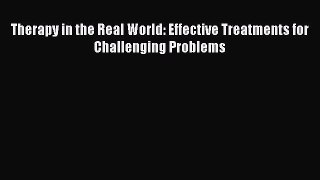 PDF Therapy in the Real World: Effective Treatments for Challenging Problems  EBook