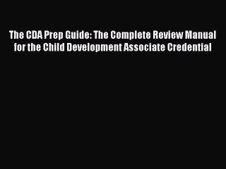 Read The CDA Prep Guide: The Complete Review Manual for the Child Development Associate Credential