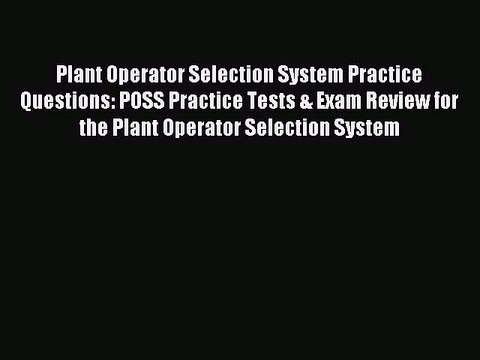Read Plant Operator Selection System Practice Questions: POSS Practice Tests & Exam Review