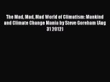 [DONWLOAD] The Mad Mad Mad World of Climatism: Mankind and Climate Change Mania by Steve Goreham