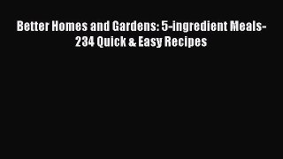 [DONWLOAD] Better Homes and Gardens: 5-ingredient Meals-234 Quick & Easy Recipes  Full EBook