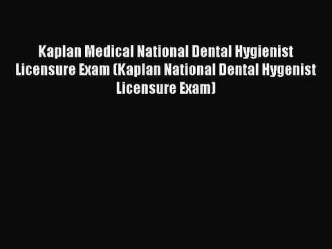 Read Kaplan Medical National Dental Hygienist Licensure Exam (Kaplan National Dental Hygenist
