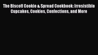 [PDF] The Biscoff Cookie & Spread Cookbook: Irresistible Cupcakes Cookies Confections and More