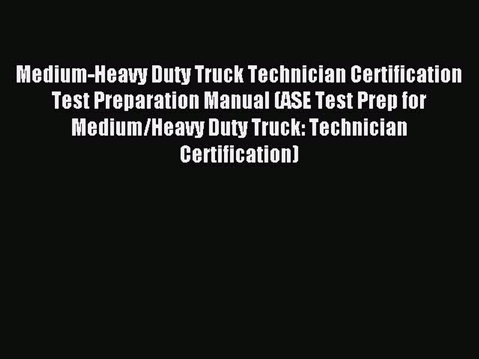Read Medium-Heavy Duty Truck Technician Certification Test Preparation Manual (ASE Test Prep