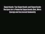 [DONWLOAD] Superfoods: Top Superfoods and Superfoods Recipes for a Powerful Superfoods Diet