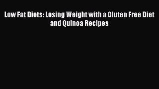[PDF] Low Fat Diets: Losing Weight with a Gluten Free Diet and Quinoa Recipes  Read Online