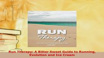 PDF  Run Therapy A Bitter Sweet Guide to Running Evolution and Ice Cream  Read Online
