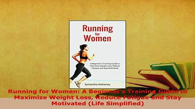 Download Running for Women A Beginners Training Guide to Maximize Weight Loss Reduce Fatigue and Read Online