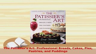 Download  The Patissiers Art Professional Breads Cakes Pies Pastries and Puddings PDF Online