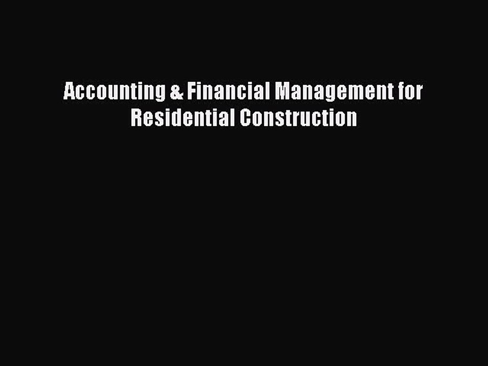 Download Accounting & Financial Management for Residential Construction  Read Online