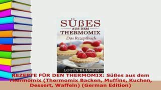 Download  REZEPTE FÜR DEN THERMOMIX Süßes aus dem Thermomix Thermomix Backen Muffins Kuchen Download Online