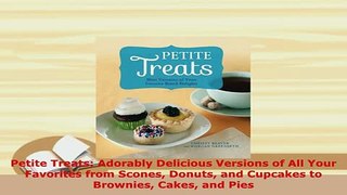 PDF  Petite Treats Adorably Delicious Versions of All Your Favorites from Scones Donuts and Download Online