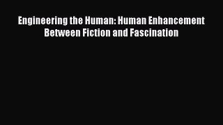 [PDF] Engineering the Human: Human Enhancement Between Fiction and Fascination Read Online