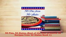 PDF  50 Pies 50 States Best of the Best presents 50 Recipes from 50 States Book 1 Download Online