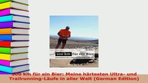 Download  100 km für ein Bier Meine härtesten Ultra und TrailrunningLäufe in aller Welt German  Read Online