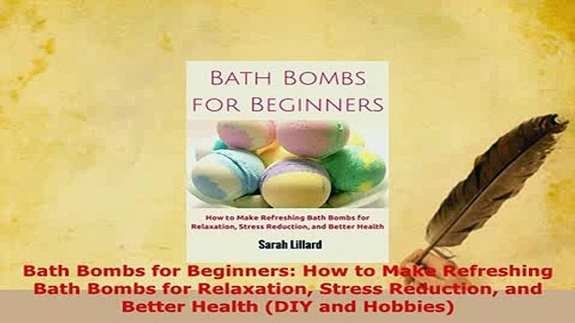 Download Bath Bombs for Beginners How to Make Refreshing Bath Bombs for Relaxation Stress Read Online