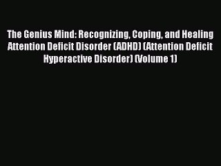 Read The Genius Mind: Recognizing Coping and Healing Attention Deficit Disorder (ADHD) (Attention