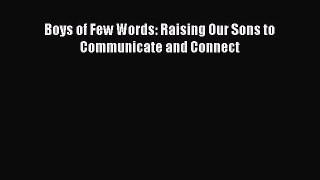 Read Boys of Few Words: Raising Our Sons to Communicate and Connect Ebook Free