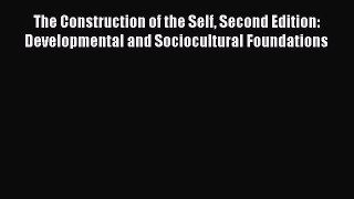 Read The Construction of the Self Second Edition: Developmental and Sociocultural Foundations