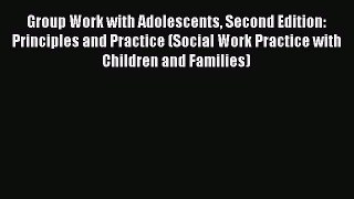 Read Group Work with Adolescents Second Edition: Principles and Practice (Social Work Practice