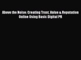 Read Above the Noise: Creating Trust Value & Reputation Online Using Basic Digital PR Ebook