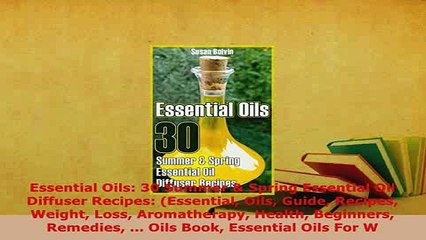 PDF  Essential Oils 30 Summer  Spring Essential Oil Diffuser Recipes Essential Oils Guide Free Books