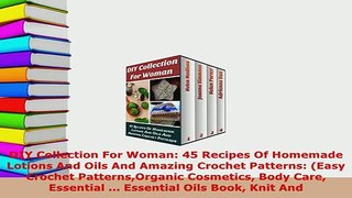 PDF  DIY Collection For Woman 45 Recipes Of Homemade Lotions And Oils And Amazing Crochet  EBook