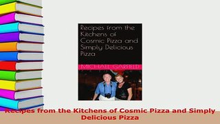 PDF  Recipes from the Kitchens of Cosmic Pizza and Simply Delicious Pizza Read Online
