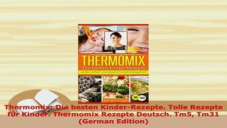 Download  Thermomix Die besten KinderRezepte Tolle Rezepte für Kinder Thermomix Rezepte Deutsch Download Online