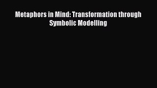 Read Metaphors in Mind: Transformation through Symbolic Modelling PDF Free