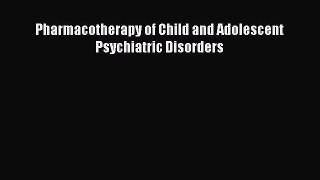 Read Pharmacotherapy of Child and Adolescent Psychiatric Disorders Ebook Free