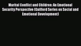 Read Marital Conflict and Children: An Emotional Security Perspective (Guilford Series on Social