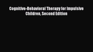 Read Cognitive-Behavioral Therapy for Impulsive Children Second Edition Ebook Free