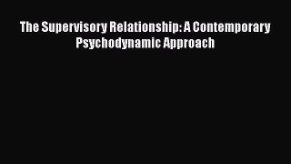 Download The Supervisory Relationship: A Contemporary Psychodynamic Approach PDF Online