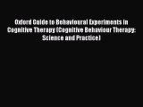 Read Oxford Guide to Behavioural Experiments in Cognitive Therapy (Cognitive Behaviour Therapy: