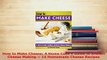 Download  How to Make Cheese A Home Cooks Guide to Artisan Cheese Making  14 Homemade Cheese PDF Online