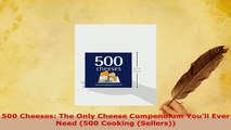 PDF  500 Cheeses The Only Cheese Compendium Youll Ever Need 500 Cooking Sellers Read Full Ebook