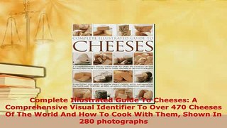 Download  Complete Illustrated Guide To Cheeses A Comprehensive Visual Identifier To Over 470 Read Full Ebook